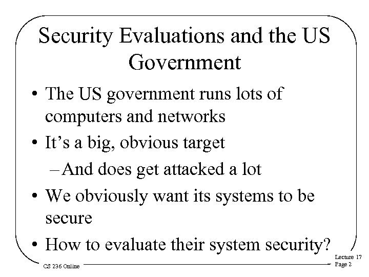 Security Evaluations and the US Government • The US government runs lots of computers