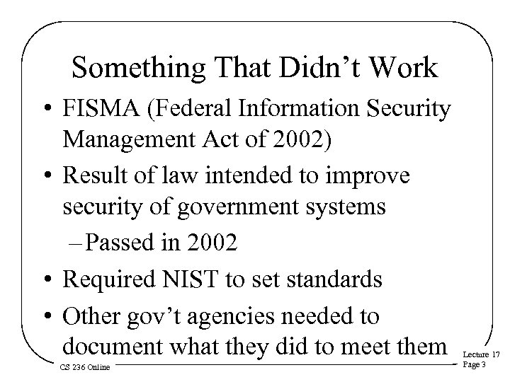 Something That Didn’t Work • FISMA (Federal Information Security Management Act of 2002) •