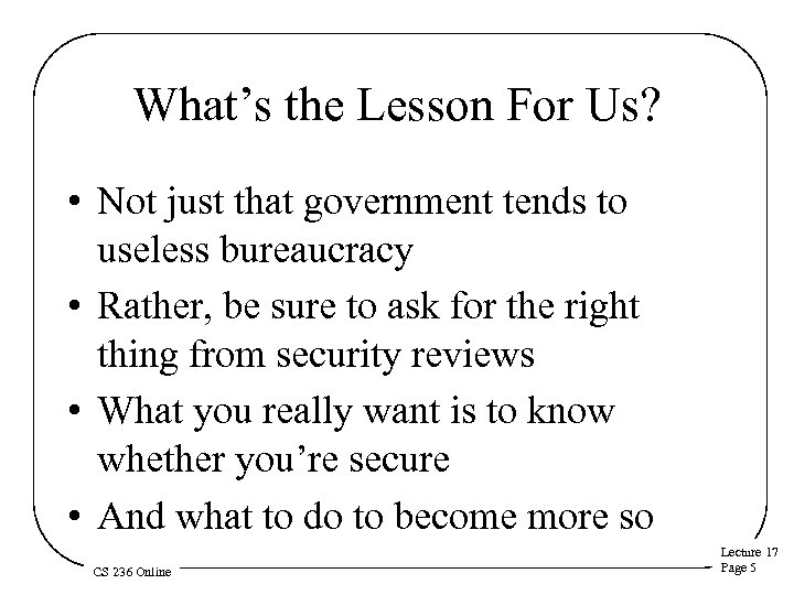 What’s the Lesson For Us? • Not just that government tends to useless bureaucracy