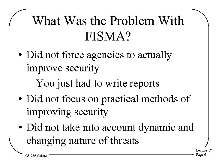 What Was the Problem With FISMA? • Did not force agencies to actually improve