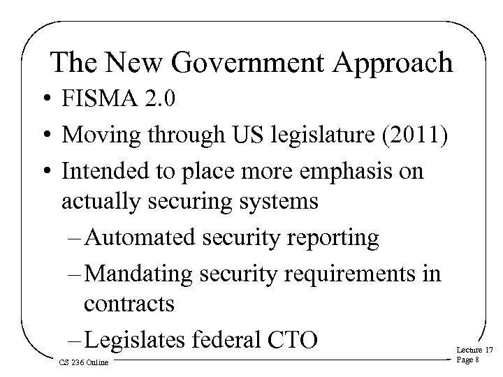 The New Government Approach • FISMA 2. 0 • Moving through US legislature (2011)