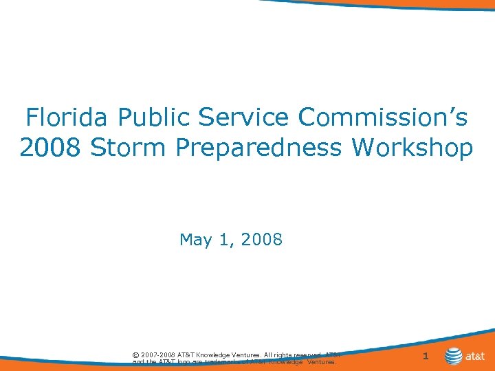 Florida Public Service Commission’s 2008 Storm Preparedness Workshop May 1, 2008 © 2007 -2008
