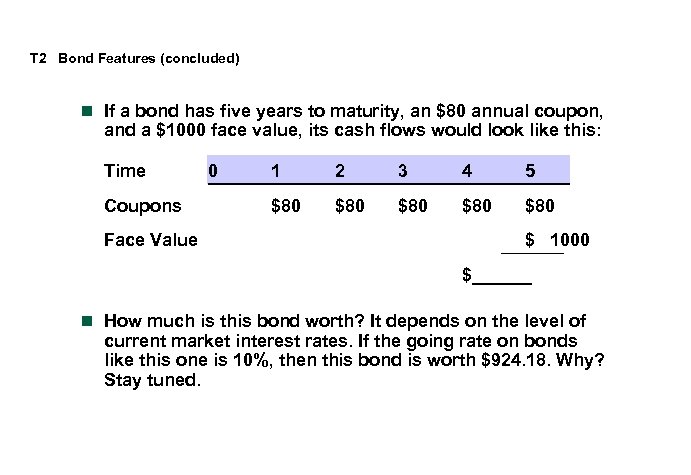 T 2 Bond Features (concluded) n If a bond has five years to maturity,