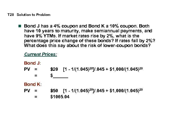 T 20 Solution to Problem n Bond J has a 4% coupon and Bond