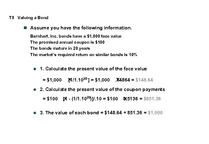 T 5 Valuing a Bond n Assume you have the following information. Barnhart, Inc.