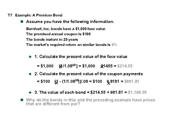 T 7 Example: A Premium Bond n Assume you have the following information. Barnhart,