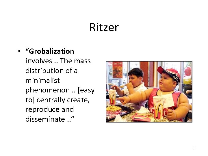 Ritzer • “Grobalization involves. . The mass distribution of a minimalist phenomenon. . [easy
