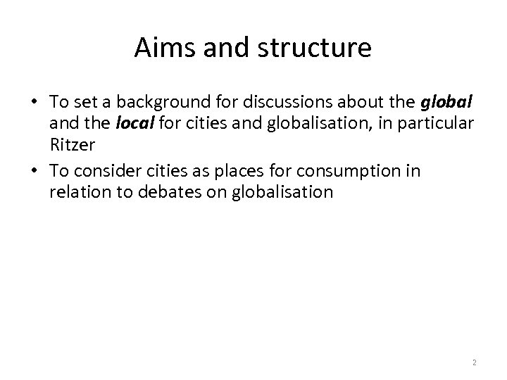 Aims and structure • To set a background for discussions about the global and