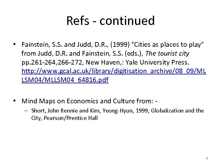 Refs - continued • Fainstein, S. S. and Judd, D. R. , (1999) "Cities