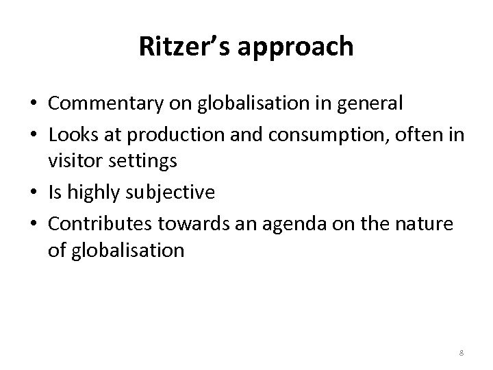 Ritzer’s approach • Commentary on globalisation in general • Looks at production and consumption,