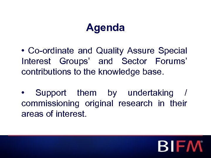 Agenda • Co-ordinate and Quality Assure Special Interest Groups’ and Sector Forums’ contributions to