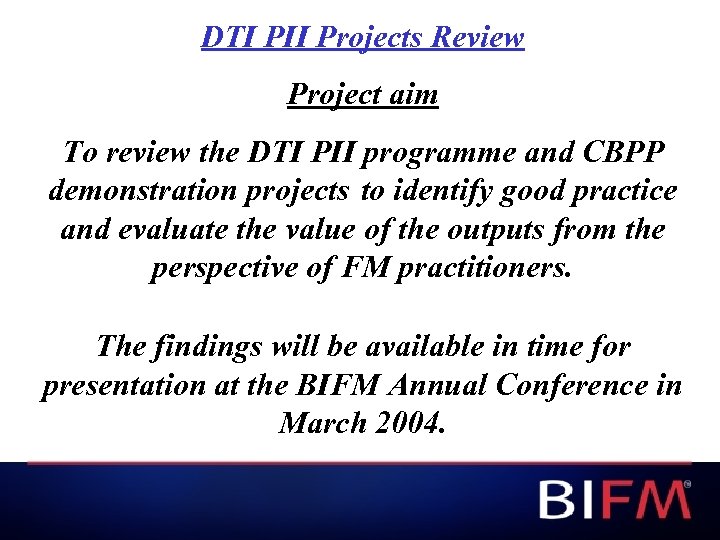 DTI PII Projects Review Project aim To review the DTI PII programme and CBPP