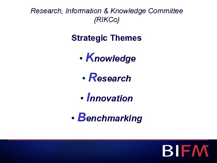 Research, Information & Knowledge Committee {RIKCo} Strategic Themes • Knowledge • Research • Innovation