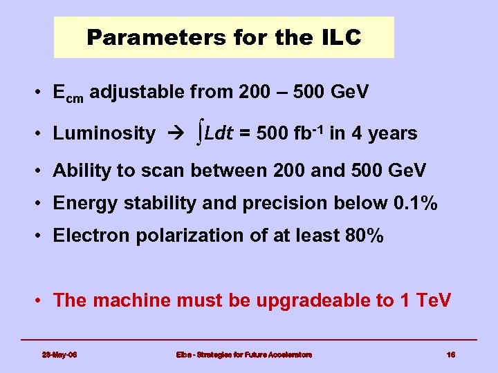 Parameters for the ILC • Ecm adjustable from 200 – 500 Ge. V •