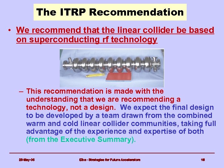 The ITRP Recommendation • We recommend that the linear collider be based on superconducting