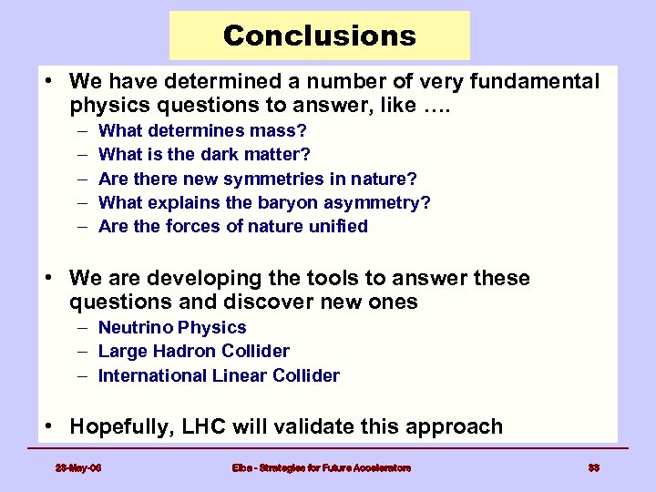 Conclusions • We have determined a number of very fundamental physics questions to answer,