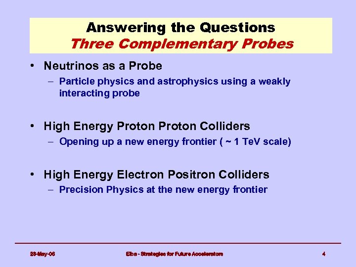 Answering the Questions Three Complementary Probes • Neutrinos as a Probe – Particle physics