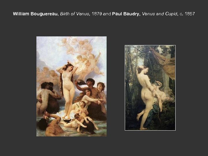 William Bouguereau, Birth of Venus, 1879 and Paul Baudry, Venus and Cupid, c. 1857