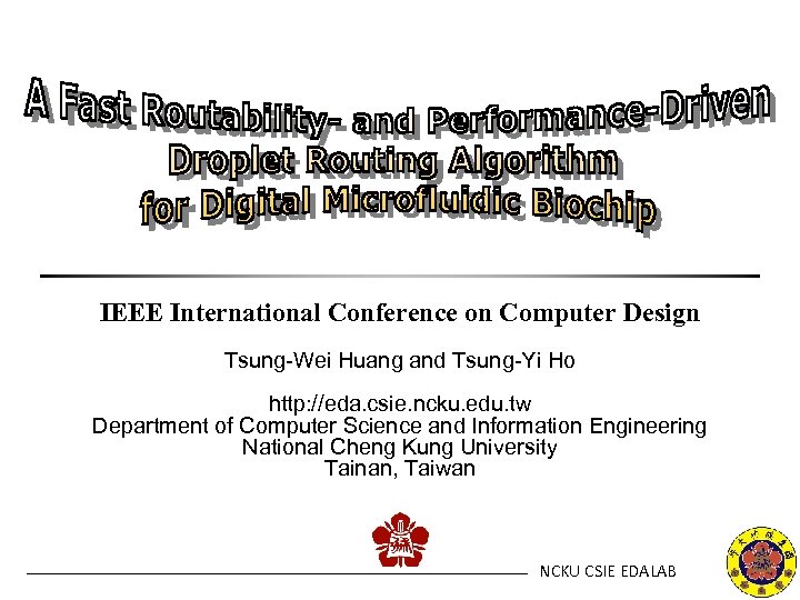 IEEE International Conference on Computer Design Tsung-Wei Huang and Tsung-Yi Ho http: //eda. csie.