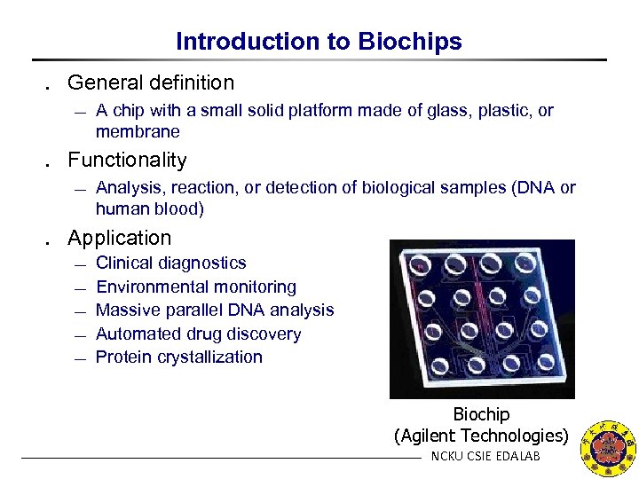 Introduction to Biochips ․ General definition ¾ A chip with a small solid platform