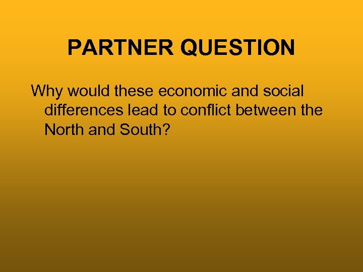 PARTNER QUESTION Why would these economic and social differences lead to conflict between the