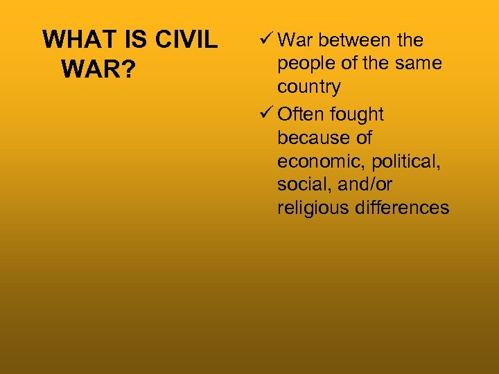 WHAT IS CIVIL WAR? ü War between the people of the same country ü