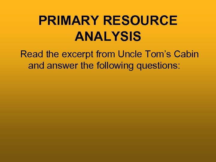 PRIMARY RESOURCE ANALYSIS Read the excerpt from Uncle Tom’s Cabin and answer the following
