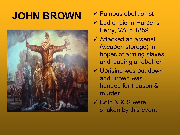 JOHN BROWN ü Famous abolitionist ü Led a raid in Harper’s Ferry, VA in