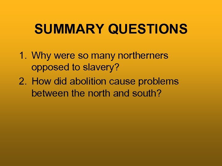 SUMMARY QUESTIONS 1. Why were so many northerners opposed to slavery? 2. How did