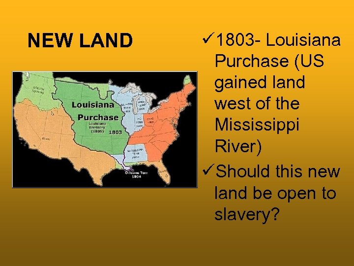 NEW LAND ü 1803 - Louisiana Purchase (US gained land west of the Mississippi