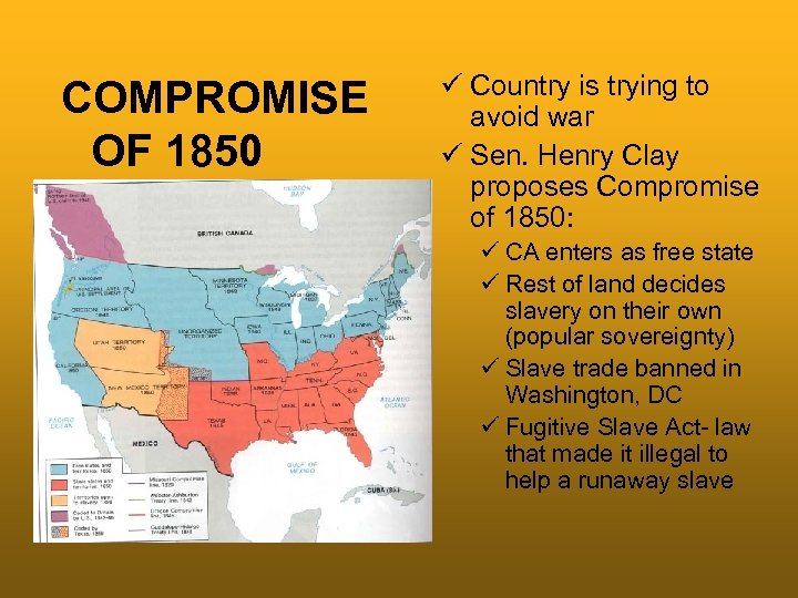 COMPROMISE OF 1850 ü Country is trying to avoid war ü Sen. Henry Clay