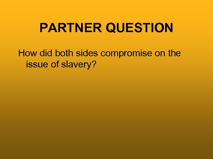 PARTNER QUESTION How did both sides compromise on the issue of slavery? 