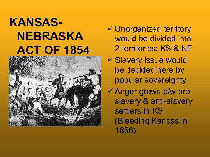 KANSASNEBRASKA ACT OF 1854 ü Unorganized territory would be divided into 2 territories: KS