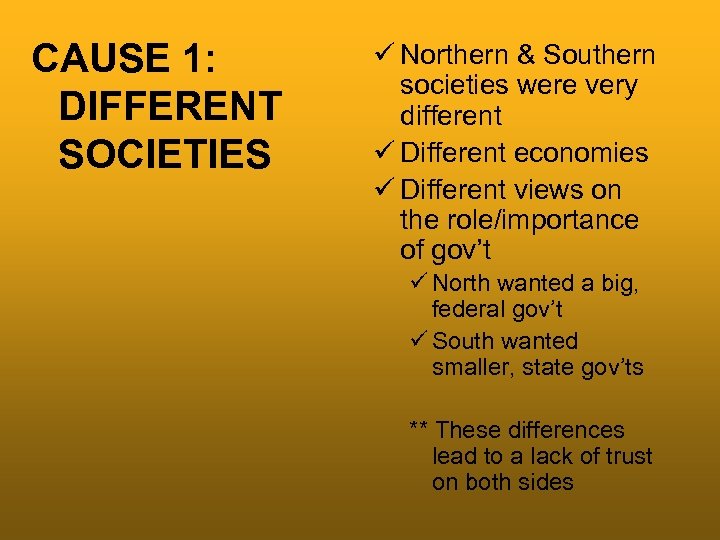 CAUSE 1: DIFFERENT SOCIETIES ü Northern & Southern societies were very different ü Different