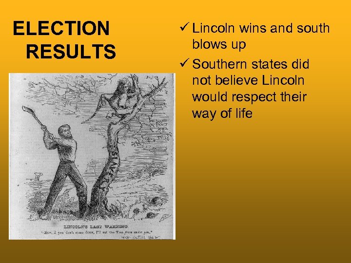 ELECTION RESULTS ü Lincoln wins and south blows up ü Southern states did not
