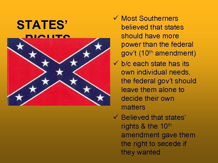 STATES’ RIGHTS ü Most Southerners believed that states should have more power than the