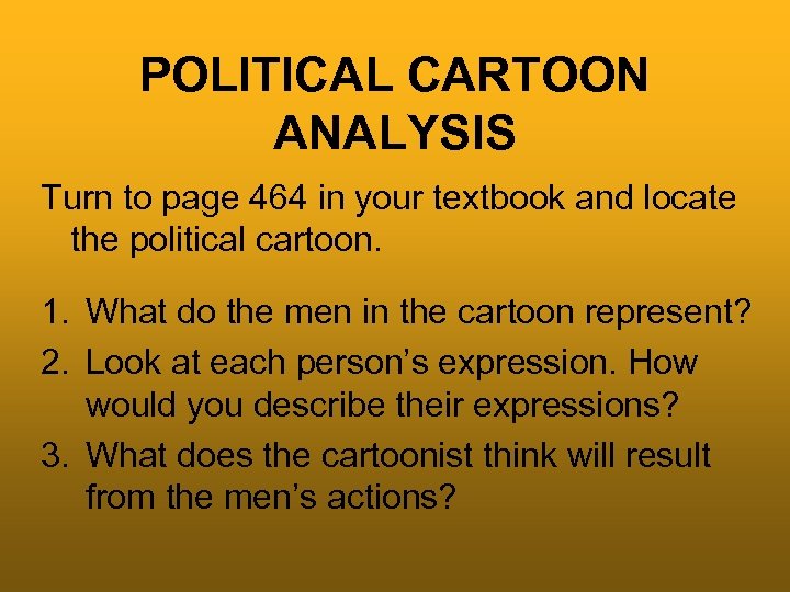 POLITICAL CARTOON ANALYSIS Turn to page 464 in your textbook and locate the political