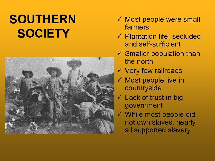 SOUTHERN SOCIETY ü Most people were small farmers ü Plantation life- secluded and self-sufficient