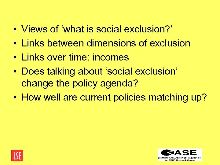  • • Views of ‘what is social exclusion? ’ Links between dimensions of