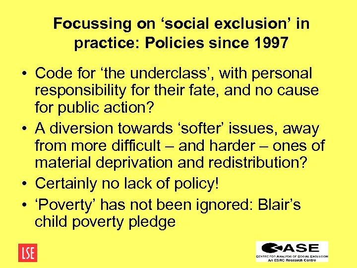 Focussing on ‘social exclusion’ in practice: Policies since 1997 • Code for ‘the underclass’,