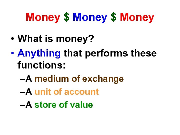 Money $ Money • What is money? • Anything that performs these functions: –