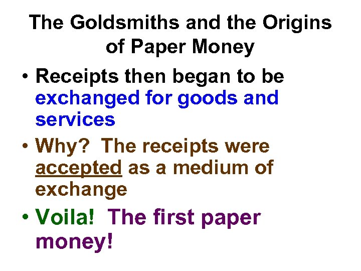 The Goldsmiths and the Origins of Paper Money • Receipts then began to be