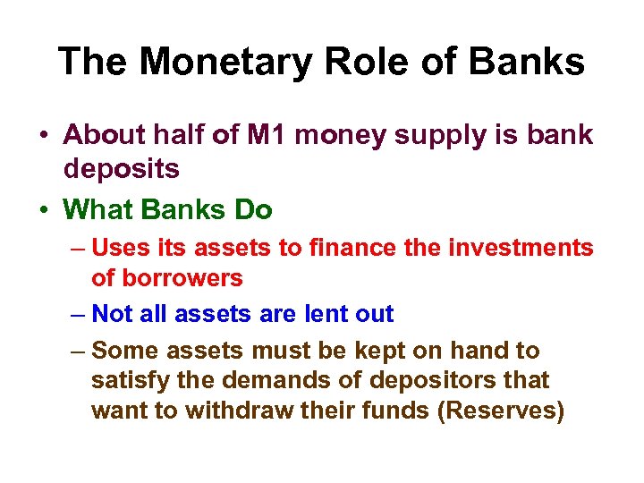 The Monetary Role of Banks • About half of M 1 money supply is