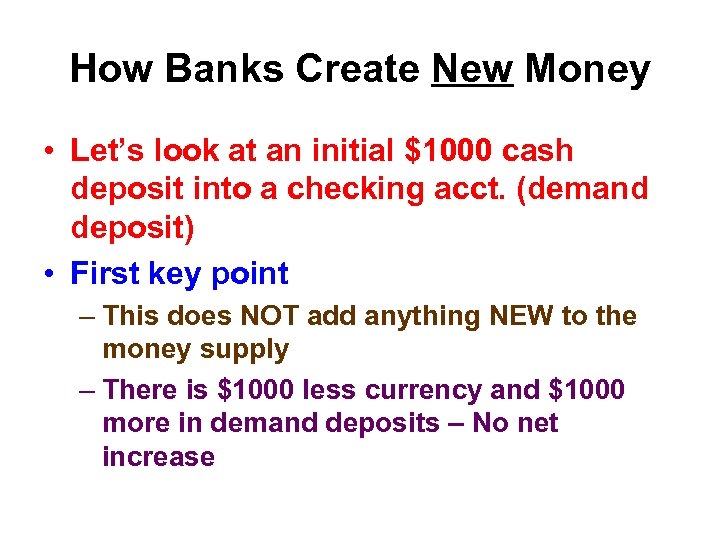 How Banks Create New Money • Let’s look at an initial $1000 cash deposit