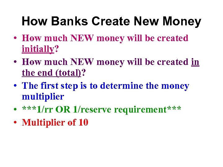 How Banks Create New Money • How much NEW money will be created initially?