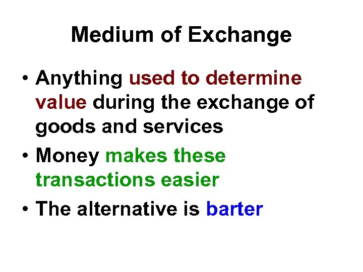 Medium of Exchange • Anything used to determine value during the exchange of goods