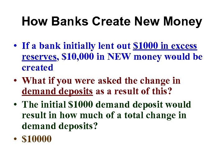 How Banks Create New Money • If a bank initially lent out $1000 in