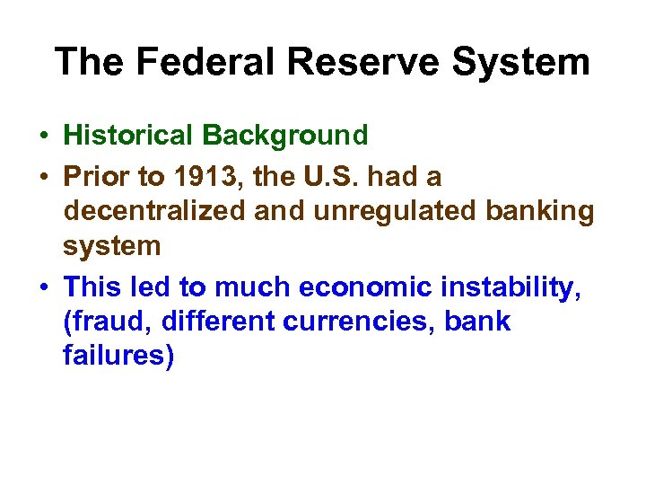 The Federal Reserve System • Historical Background • Prior to 1913, the U. S.