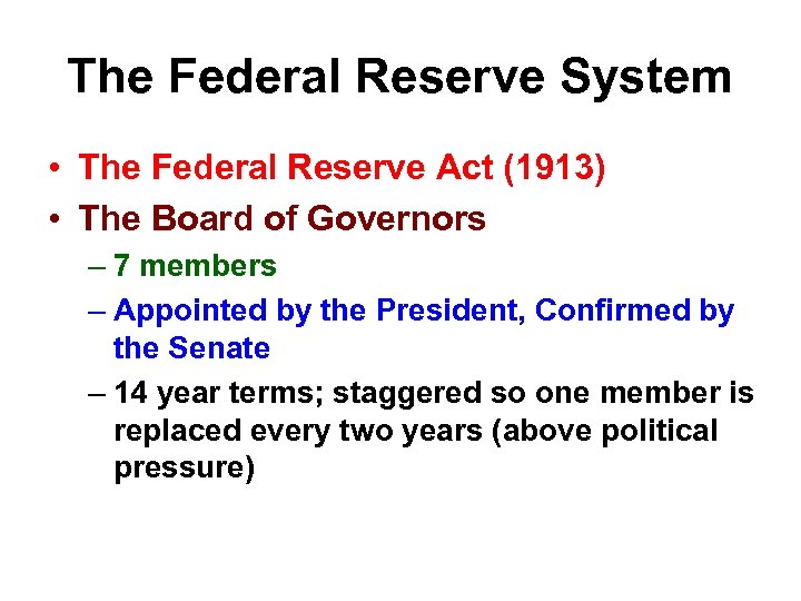 The Federal Reserve System • The Federal Reserve Act (1913) • The Board of