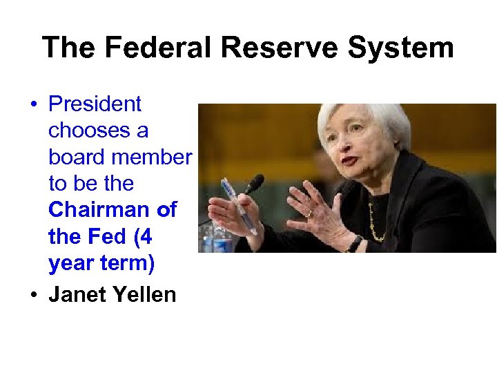 The Federal Reserve System • President chooses a board member to be the Chairman